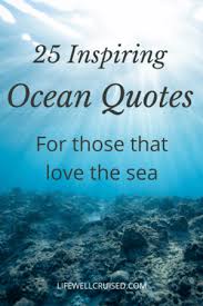 Check spelling or type a new query. 25 Inspirational Ocean Quotes For Those That Love The Sea Life Well Cruised