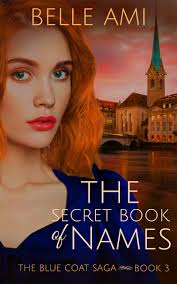 The Secret Book of Names (The Blue Coat Saga, #3) by Belle Ami