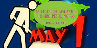 L'1 maggio, festa dei lavoratori, ovvero la festa del lavoro, nasce come momento di lotta di tutti i lavoratori, per affermare i propri diritti e per migliorare la propria condizione. La Festa Dei Lavoratori In Giro Per Il Mondo Traduzione Chiara