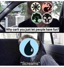 Why Can T You Just Let People Have Fun Screams Magic Memes Magic The Gathering Cards Mtg Memes