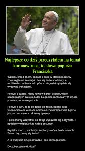 Wskazuje na używanie zwrotu społeczeńśtwo otwarte wprowadzone przez. Najlepsze Co Dzis Przeczytalem Na Temat Koronawirusa To Slowa Papieza Franciszka Demotywatory Pl