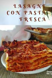 Lasagne Con Pasta Fresca Fatta In Casa Arte E Fantasia A Tavola Ricette Idee Alimentari Gustoso