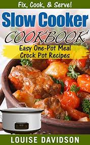 200 best crock pot recipes and easy slow cooker dinner ideas for the family. Amazon Com Slow Cooker Cookbook Easy One Pot Meal Crock Pot Recipes Fix Cook Serve Ebook Davidson Louise Kindle Store