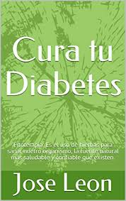 Las personas con una diabetes tipo 1 necesitan seguir un tipo de plan diferente. Cura Tu Diabetes Fitoterapia Es El Uso De Hierbas Para Sanar Nuetro Organismo La Fuente Natural Mas Saludable Y Confiable Que Existen Spanish Edition Ebook Leon Jose Amazon In Kindle Store