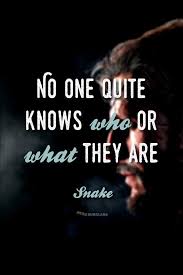 No One Quite Knows Who Or What They Are Snake Mgs Metalgearsolid Gaming Quote Best Quotes Video Game Quotes Metal Gear Solid