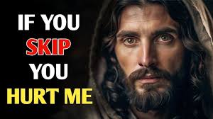 YOU HURT GOD IF YOU SKIP || GOD'S MESSAGE FOR YOU TODAY