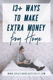 13 Ways To Make Extra Money From Home Extra Money Make Money From Home Way To Make Money