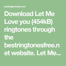 Download Let Me Love You 454kb Ringtones Through The Bestringtonesfree Net Website Let Me Love You Is One Of Our Top Free Let Me Love You My Love I Love You