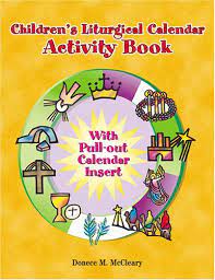 The year of grace 2021 liturgical year follows the sunday year b cycle and the weekday year i cycle, beginning on the first sunday of advent 2021. Childern S Liturgical Calendar Activity Book Donece M Mccleary 9780809167258 Amazon Com Books