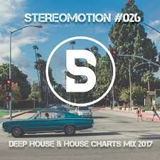 Deep House House Charts Mix 2017 Stereomotion 026