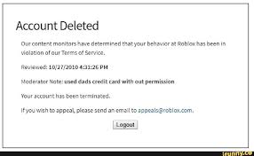 Account Deleted Our Content Monitors Have Determined That Your Behavior At Roblox Has Been In Violation Ofourterms Of Service Reviewed 10 27 2010 4 31 26 Pm M Roblox Behavior Accounting