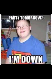 Here you see what is going on. Offensive Memes On Twitter Party Tomorrow I M Down Http T Co Pivqbamawa