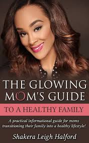The Glowing Mom's Guide to a Healthy Family eBook : Halford, Shakera Leigh:  Amazon.co.uk: Kindle Store