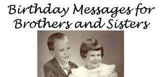 Maybe you would like to learn more about one of these? Birthday Messages To Siblings Brother And Sister Birthday Wishes Wishes Messages Sayings