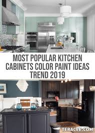 33 Most Popular Kitchen Cabinets Color Paint Ideas Trend 2019 Teracee In 2020 Kitchen Cabinet Colors Kitchen Cupboard Colours Old Kitchen Cabinets