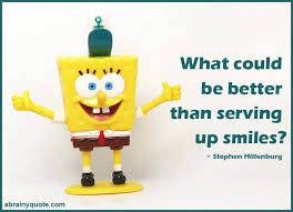 Stephen Hillenburg Quotes On Serving Up Smiles Spongebob Spongebobsquarepants Smiley Smiling Smilequotes Stephen Hillenburg Spongebob Quotes Smile Quotes