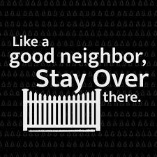 We did not find results for: Like A Good Neighbor Stay Over There Svg Like A Good Neighbor Stay Over There Like