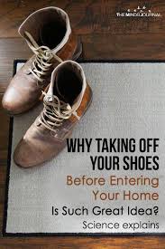 Why Taking Off Your Shoes Before Entering Your Home Is Such A Great Idea Science Explains Your Shoes Take Off Your Shoes Clean Shoes