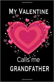 Depending on the recipient (or how long you've been seeing them), the traditional gifts of diamonds, expensive floral arrangements, surprise trips to paris, and nightmarishly huge teddy bears may be a bit much (and out of reach). My Valentine Calls Me Grandfather Journal My Valentines Day Quotes Inspirational Love And Friends Happy Valentines Day Gifts For Woman And Men Llc Miss Valentines 9798604694060 Amazon Com Books
