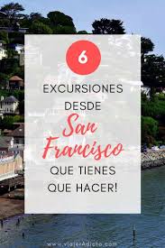 Excursiones Desde San Francisco 6 Lugares Increibles Guia De Viaje Blog Viajes Lugares Increibles