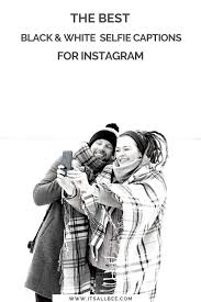 Funny black and white photos. Best Black And White Selfie Captions For Instagram Itsallbee Solo Travel Adventure Tips