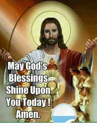 May God S Blessings Shine Upon You Today Amen Meme On Me Me