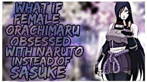 What If Female Orachimaru obsessed with Naruto instead of Sasuke? | Part 1  - YouTube