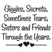 Giggles Secrets Sometimes Tears Sisters And Friends Through The Years Wall Decal Vinyl Wall Decals Wall Decor Sister Quotes Sisters Quotes Sister Friends