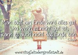 Check spelling or type a new query. Spruch Man Sagt Am Ende Wird Alles Gut Single In Der Grossstadt