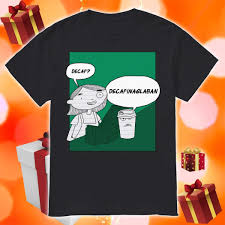 Decaf Decafinaglaban Shirt Birthdayshirtsidea Decaf Decaf Coffee Coffee Drinkers