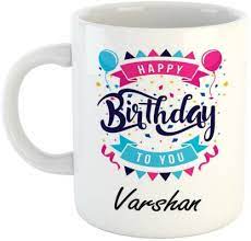 Can we get through a birthday without sending happy birthday images to congratulate somebody from a. Fabtoday Best Gift For Birthday Name Varshan Ceramic Coffee Mug Price In India Buy Fabtoday Best Gift For Birthday Name Varshan Ceramic Coffee Mug Online At Flipkart Com