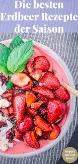 Du Hast Nach Erdbeeren Gesucht Happy Mood Food In 2020 Rezepte Lebensmittel Essen Fruhlingsrezepte