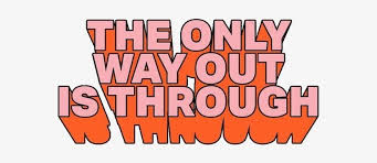 Text Quotes Aesthetic Tumblr Sticker Popular Nice Retro Only Way Out Is The Way Through Png Image Transparent Png Free Download On Seekpng