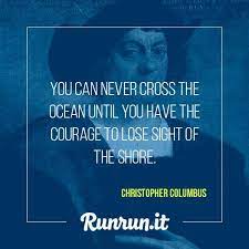'by prevailing over all obstacles and distractions, one may unfailingly arrive at.' christopher columbus quotes about Inspiring Quotes Christopher Columbus Runrun It Blog