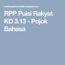Rpp Puisi Rakyat Kd 3 13 Pojok Bahasa Puisi Bahasa Rakyat