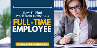 How To Find Work From Home Jobs As A Full Time Employee Working From Home Home Based Work Work From Home Jobs