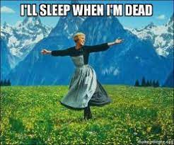 I Ll Sleep When I M Dead Sound Of Music Make A Meme