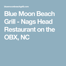 Blue Moon Beach Grill Nags Head Restaurant On The Obx Nc Nags Head Restaurants Moon Beach Nags Head