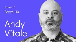 Brave UX: Andy Vitale
