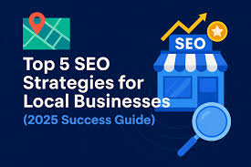 Top 5 SEO Strategies for Local Businesses (2025 Success Guide)