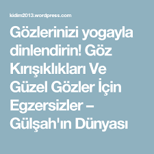 Gozlerinizi Yogayla Dinlendirin Goz Kirisikliklari Ve Guzel Gozler Icin Egzersizler Gulsah In Dunyasi Egzersiz Yoga Gozler