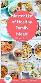Master List Of Healthy Family Meals Totally Kid Friendly Healthy Family Meals Dinner Recipes Healthy Family Healthy Family Dinners