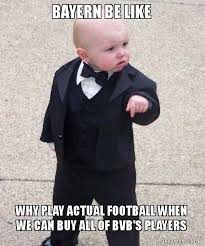 Erlebe woche für woche besondere schwarzgelbe momente. Bayern Be Like Why Play Actual Football When We Can Buy All Of Bvb S Players Godfather Baby Make A Meme