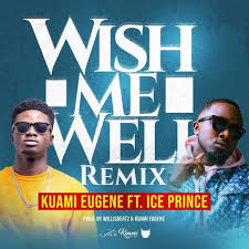 Download Kuami Eugene Ft Ice Prince Wish Me Well Remix Remix Latest Music Prince