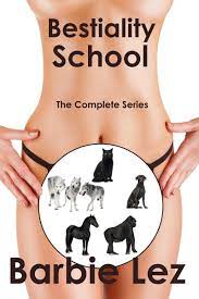 Bestiality School: The Complete Series (Bestiality) by Barbie Lez |  Goodreads