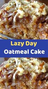 Lazy Day Oatmeal Cake Oatmeal Cake Crockpot Lasagna Recipes
