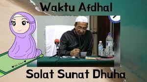 Waktu shalat dhuha adalah dimulai ketika matahari meninggi setinggi tombak bagi orang yang melihatnya (matahari). Waktu Afdhal Solat Sunat Dhuha Ustaz Azhar Uai Youtube