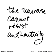 The Universe Cannot Resist Authenticity Subscribe Daniellelaporte Com Truthbomb Words Quotes Inspirational Words Words Words Quotes