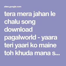 Tera Mera Jahan Le Chalu Song Download Pagalworld Yaara Teri Yaari Ko Maine Toh Khuda Mana Song Download Mp3 Pagalworld Mp3 Song Mp3 Song Download Songs