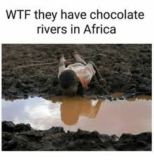 Locking down against the pandemic, south african officials banned cigarette and alcohol sales. Wtf They Have Chocolate Rivers In Africa Africa Meme On Esmemes Com